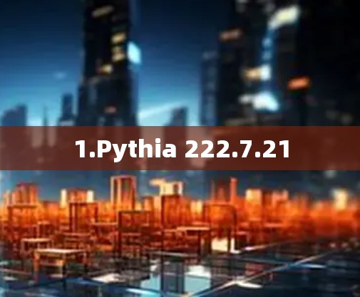 1.Pythia 222.7.21 1.Pythia 222.7.21