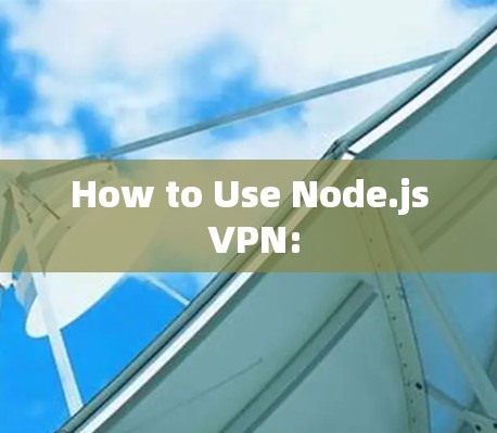 How to Use Node.js VPN: