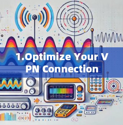 1.Optimize Your VPN Connection