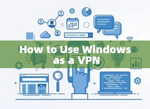 How to Use Windows as a VPN
