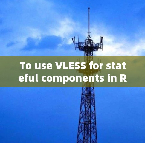 To use VLESS for stateful components in React,follow these steps: