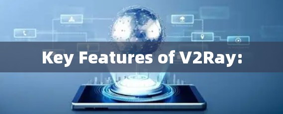Key Features of V2Ray: