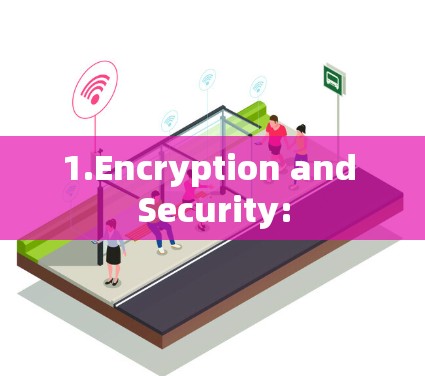 1.Encryption and Security: