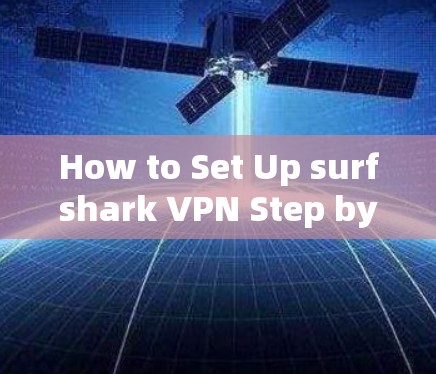 How to Set Up surfshark VPN Step by Step
