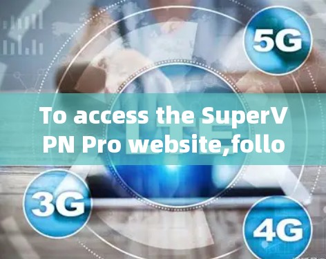 To access the SuperVPN Pro website,follow these steps:
